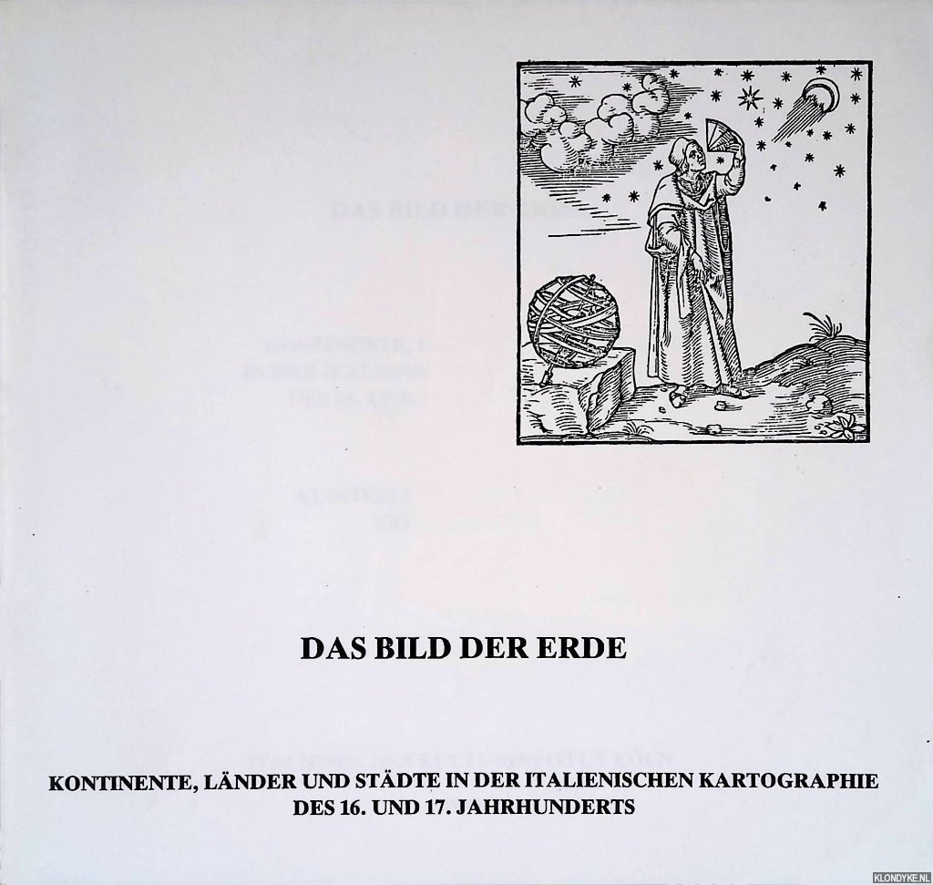 Hellwig, Fritz - Das Bild der Erde: Kontinente, Lnder und Stdte in der Italienischen Kartographie des 16. und 17. Jahrhunderts