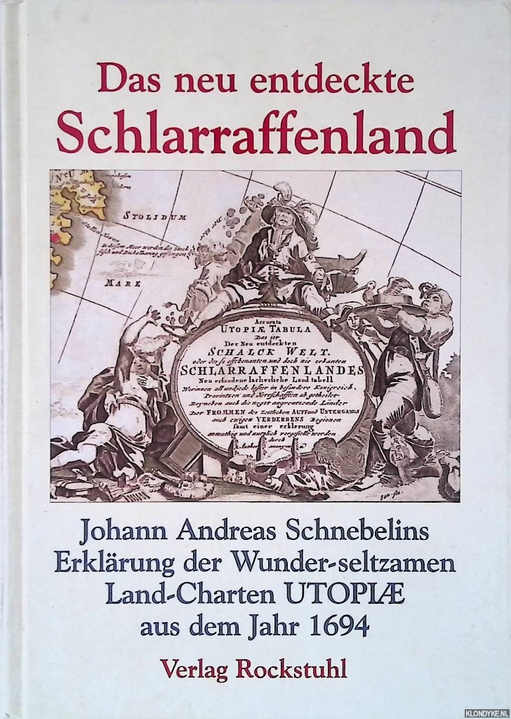 Schnebelin, Johann Andreas - Das neu entdeckte Schlarraffenland: Johann Andreas Schnebelins Erklrung der wunder-seltzamen Land-Charten Utopi aus dem Jahr 1694