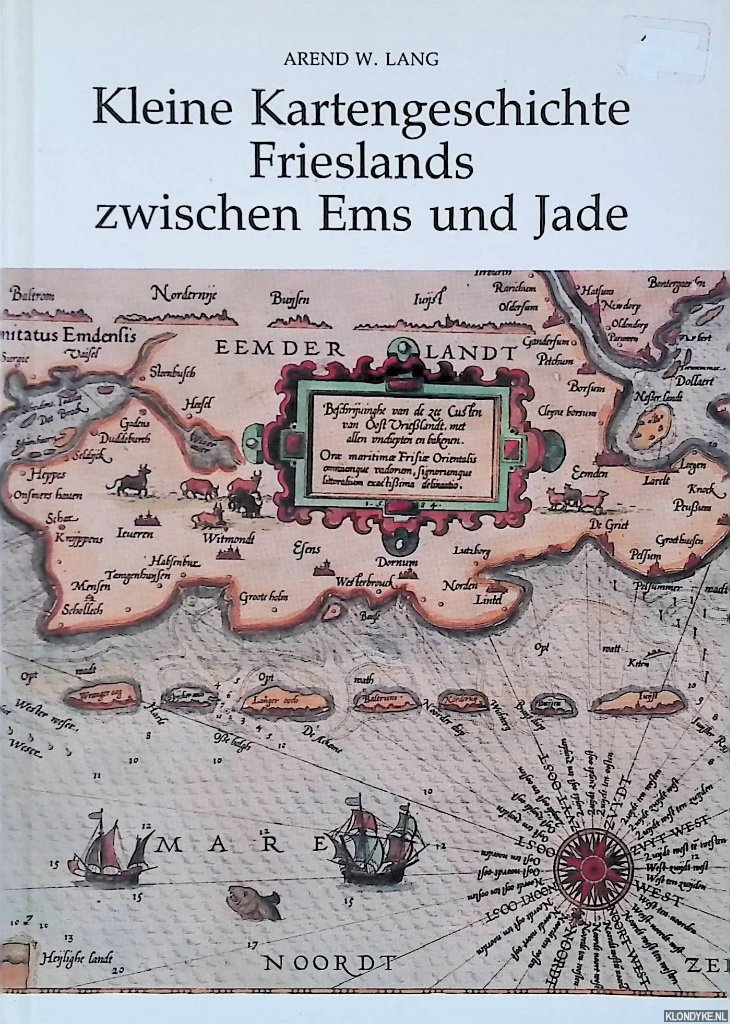 Lang, Arend W. - Kleine Kartengeschichte Frieslands zwischen Ems und Jade: Entwicklung der Land- und Seekartographie von ihren Anfngen bis zum Ende des 19. Jahrhunderts