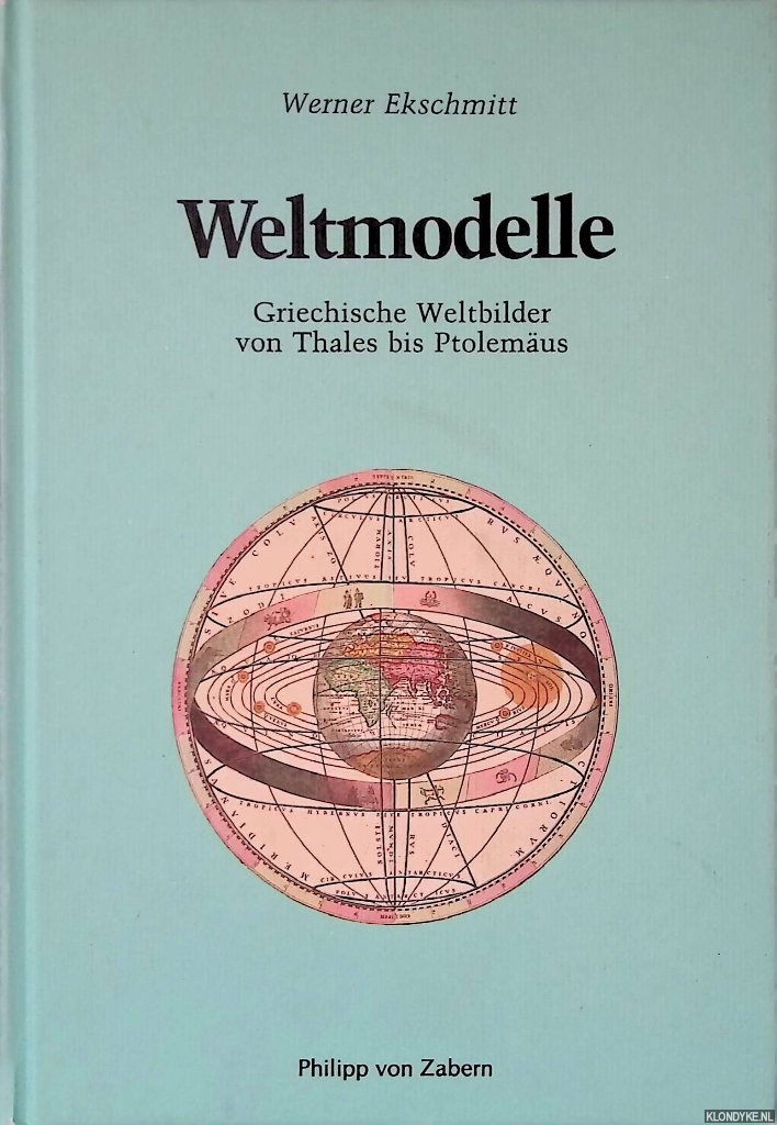 Ekschmitt, Werner - Weltmodelle: Griechische Weltbilder von Thales bis Ptolemaus