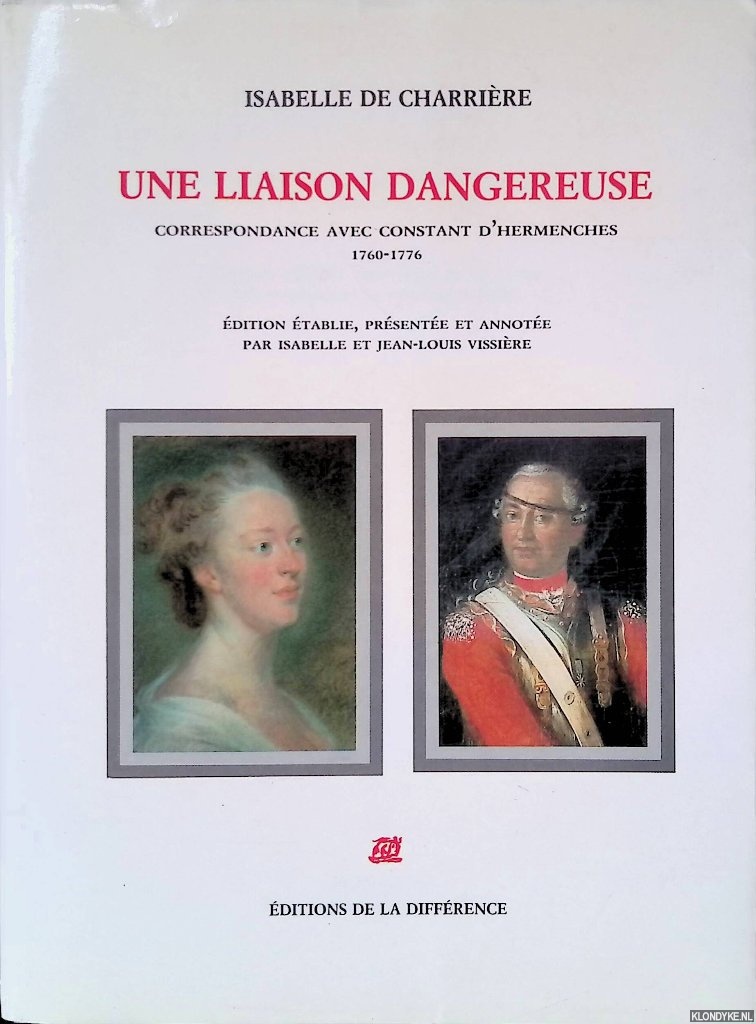 Charrire, Isabelle de - Une liaison dangereuse: correspondance avec Constant d'Hermenches (1760-1776)