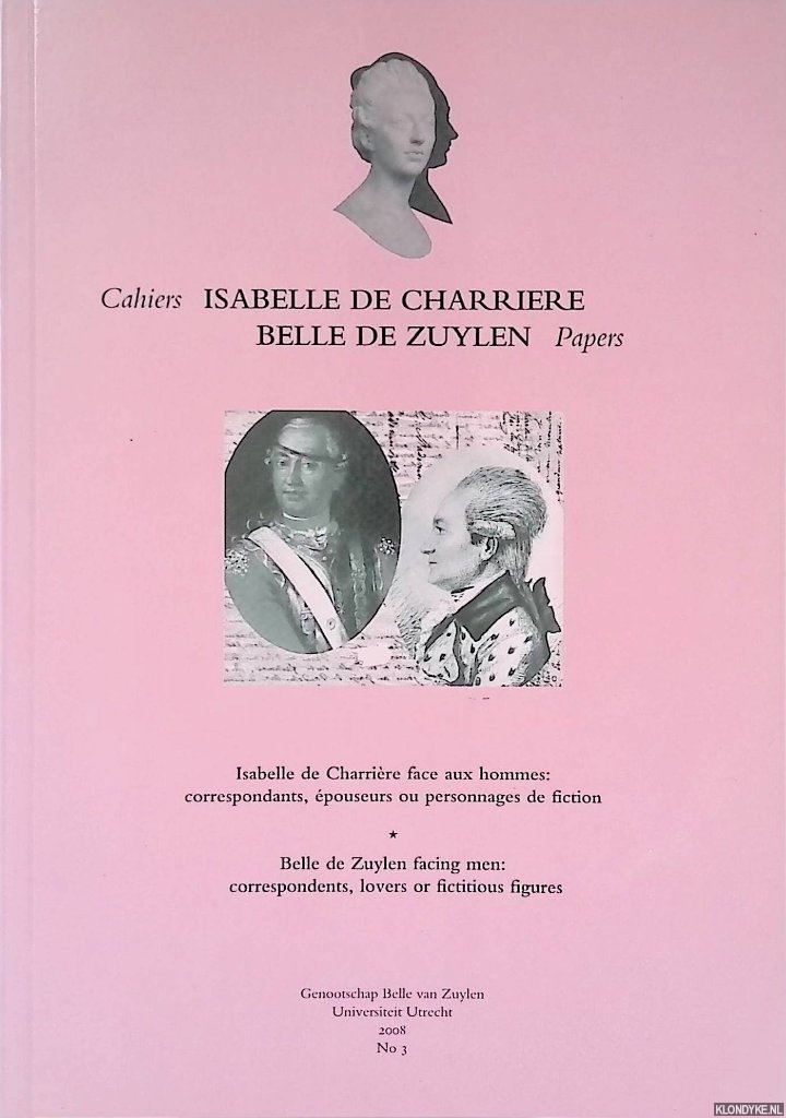 Dijk, Suzan van - and others - Isabelle de Charrire face aux hommes: correspondants, epouseurs ou personnages de fiction = Belle de Zuylen facing men: correspondents, lovers or fictitious figures