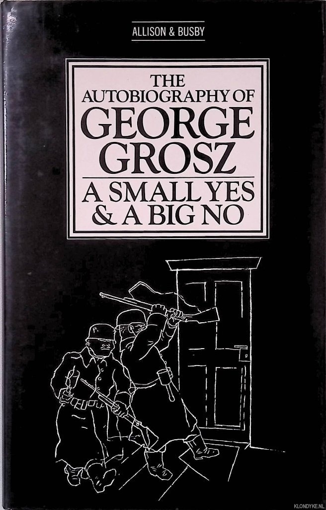 Grosz, George - The Autobiography of George Grosz: A Small Yes and a Big No