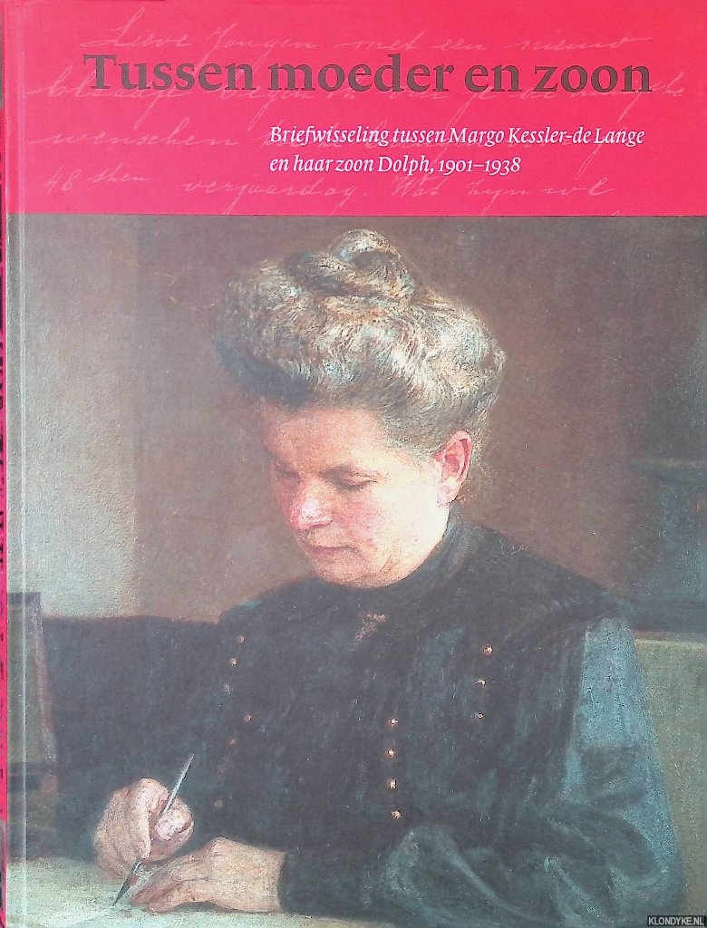 Kessler-de Lange, Margo & Dolph Kessler - Tussen moeder en zoon: briefwisseling tussen Margo Kessler-de Lange en haar zoon Dolph, 1901-1938