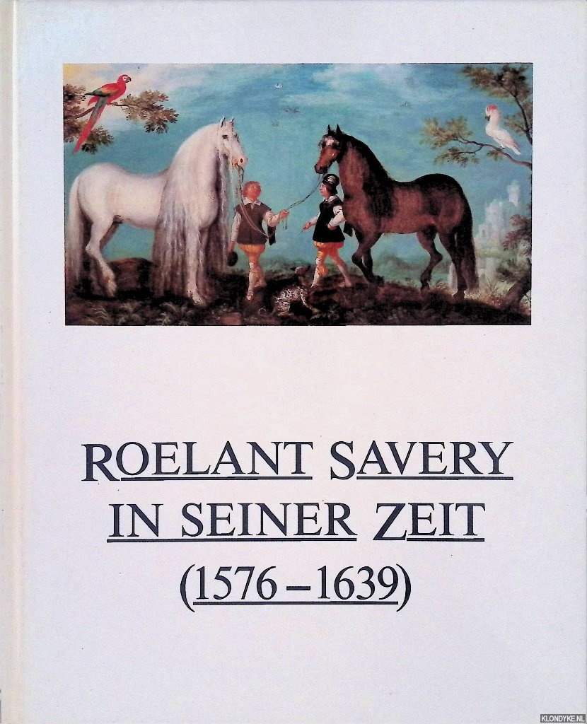 Mai, Ekkehard - Roelant Savery in seiner Zeit (1576-1639)
