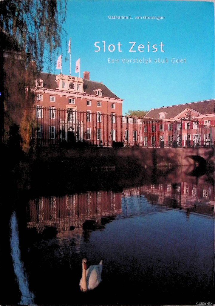Groningen, Catharina L. van - Slot Zeist: Een Vorstelijk stuk Goet