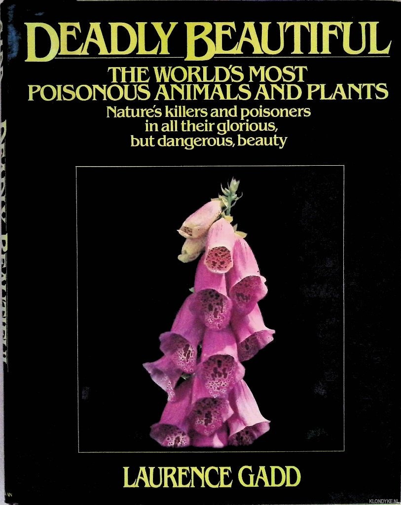 Gadd, Laurence - Deadly Beautiful: The World's Most Poisonous Animals and Plants