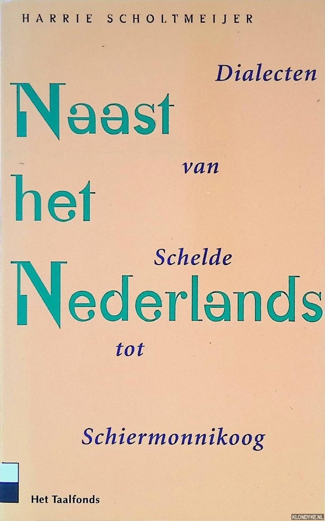 Scholtmeijer, Harrie - Naast het Nederlands. Dialecten van Schelde tot Schiermonnikoog