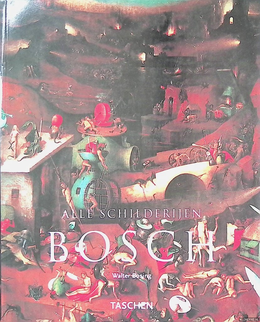 Bosing, Walter - Hieronymus Bosch rond 1450-1516: tussen hemel en aarde: alle schilderijen
