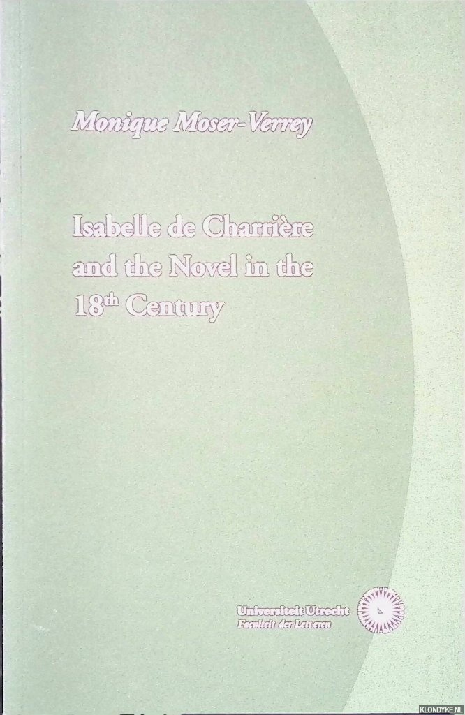 Moser-Verrey, Monique - Isabelle de Charrire and the Novel in the 18th Century