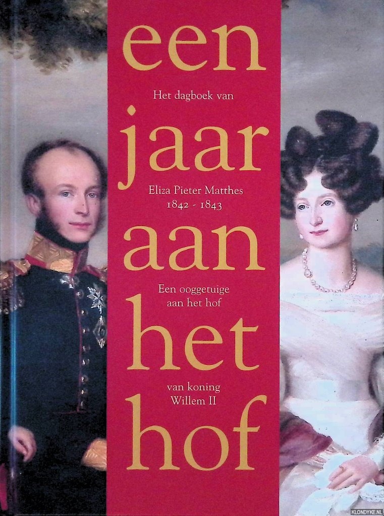 Matthes, Eliza Pieter & Peter Verloop (vertaling en inleiding) - Een jaar aan het hof van koning Willem II: Het dagboek van Eliza Pieter Matthes 1842-1843: Een ooggetuige aan het hof van koning Willem II