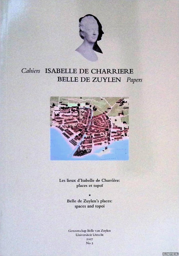 Dijk, Suzan van - and others - Les lieux d'Isabelle de Charrire: places et topo = Belle de Zuylen's space and topoi