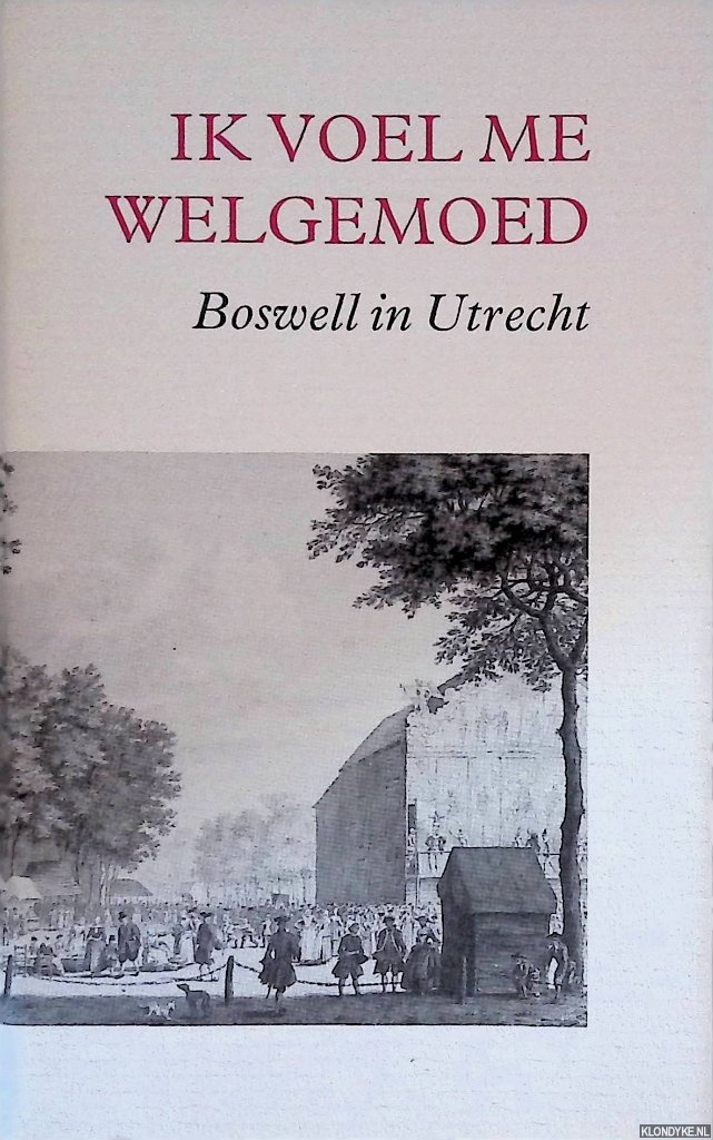 Boswell, James - Ik voel me welgemoed: Boswell in Utrecht