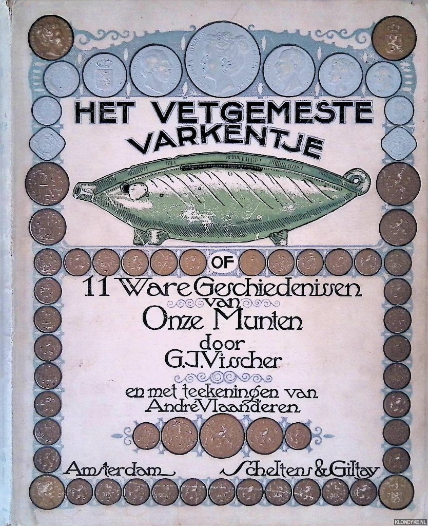 Vischer, G.J. - Het vetgemeste Varkentje of 11 ware geschiedenissen van onze munten