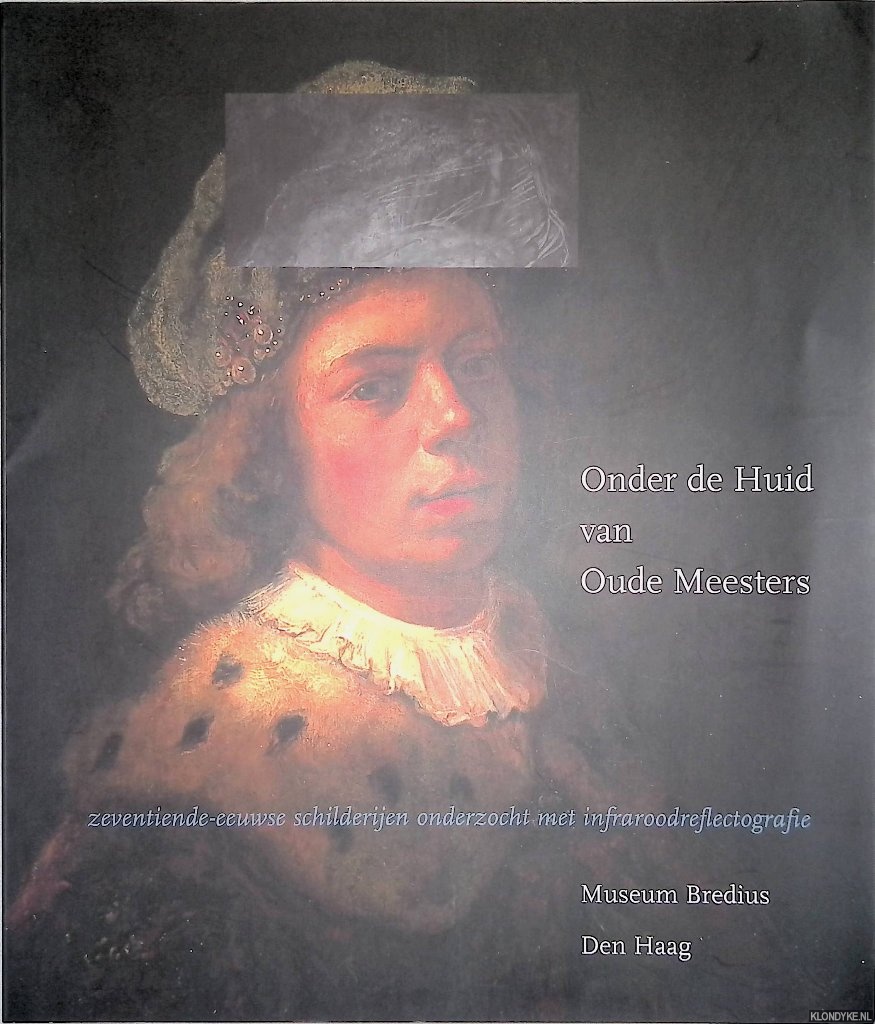 Buijsen, Edwin - Onder de Huid van Oude Meesters: Zeventiende-eeuwse schilderijen onderzocht met infraroodreflectografie *GESIGNEERD*