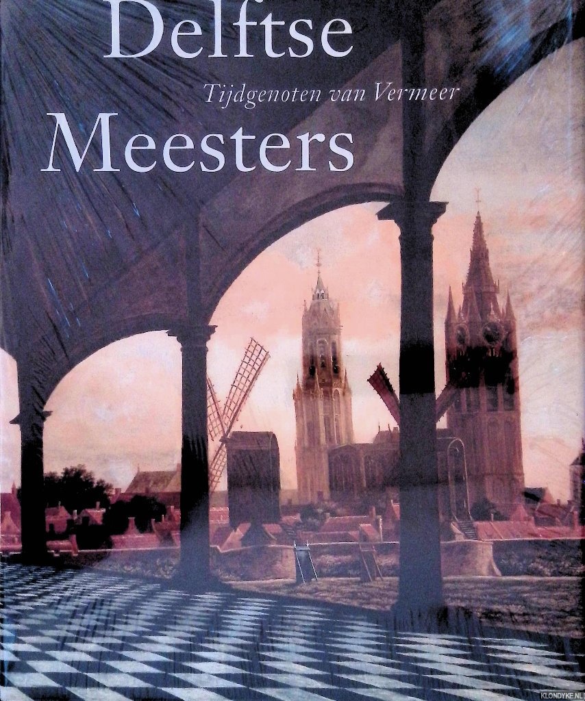 Kersten, Michiel C.C. & Danille H.A.C. Lokin - Delftse Meesters, tijdgenoten van Vermeer: een andere kijk op perspectief, licht en ruimte