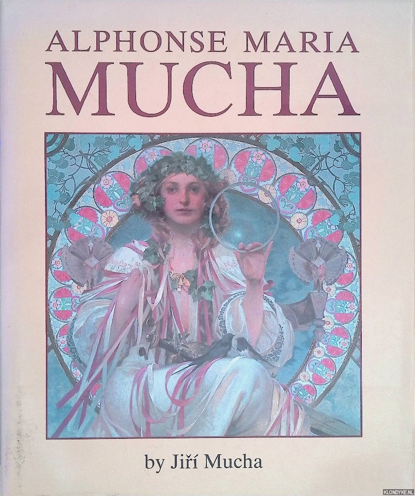 Mucha, Jiri - Alphonse Mucha. Life & Work: Life and Work