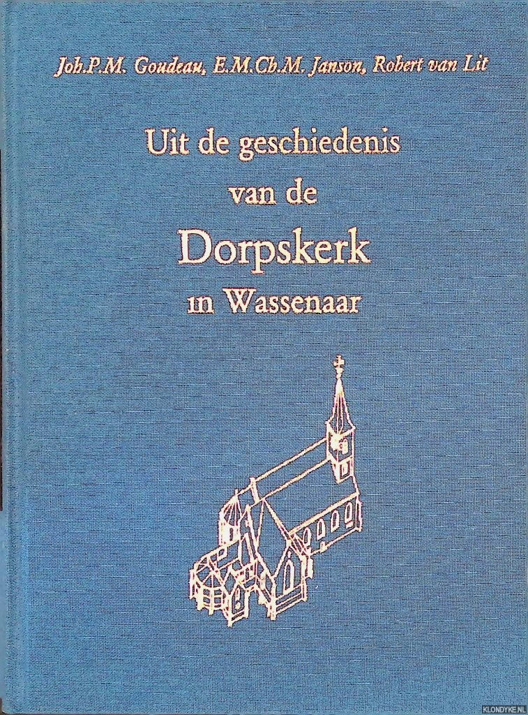Goudeau, Joh.P.M. & Janson, E.M.Ch.M. & Lit, Robert van - Uit de geschiedenis van de Dorpskerk in Wassenaar