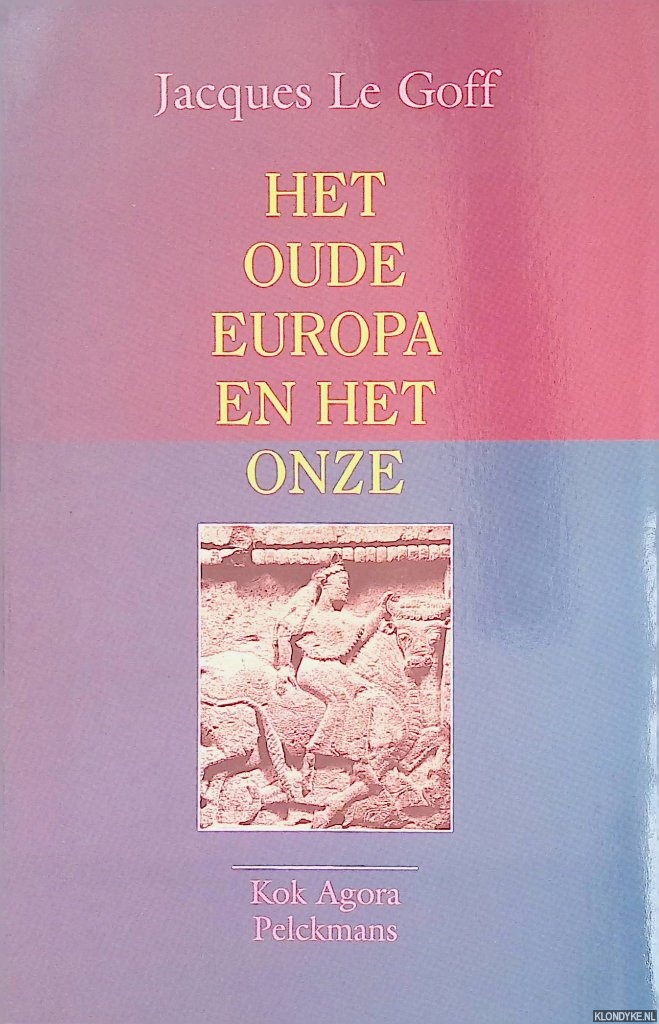 Goff, Jacques le - Het oude Europa en het onze