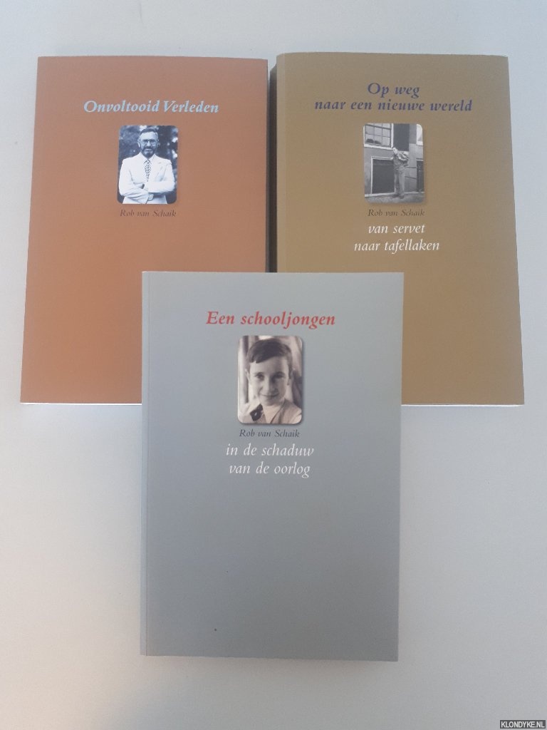 Schaik, Rob van - Een schooljongen in de schaduw van de oorlog; Op weg naar een nieuwe wereld: van servet naar tfellaken; Onvoltooid verleden (3 delen) *GESIGNEERD*
