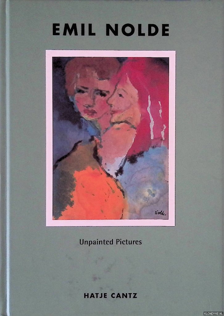Reuther, Manfred & Tilman Osterwold & Thomas Knubben & Jolanthe Nolde - Emil Nolde: Unpainted Pictures: Watercolours 1938-1945 from the Collection of the Nolde-Stiftung Seebll
