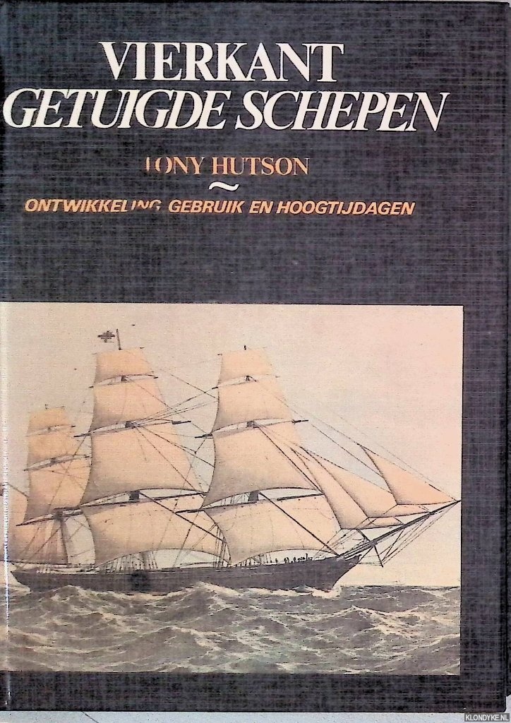 Hutson, Tony - Vierkant getuigde schepen: ontwikkeling, gebruik en Hoogtijdagen