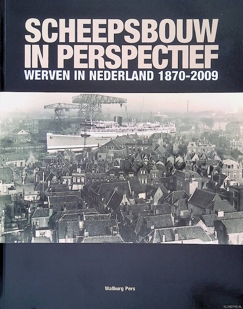 Brugge, Jeroen ter - Scheepsbouw in perspectief: werven in Nederland 1870-2009