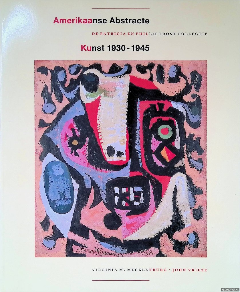 Mecklenburg, Virginia M. & John Vrieze - Amerikaanse Abstracte Kunst 1930-45: de Patricia en Phillip Frost collectie