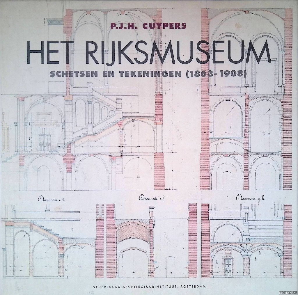 Oxenaar, Aart - P.J.H. Cuypers: Het Rijksmuseum: schetsen en tekeningen (1863-1908)