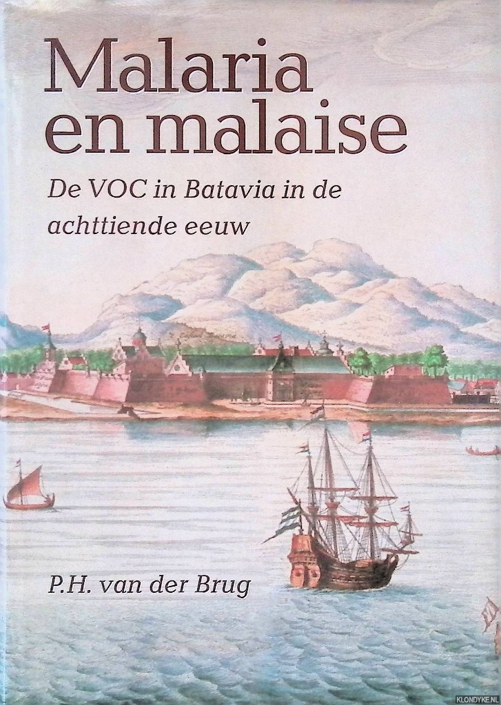 Brug, P.H. van der - Malaria en malaise: De VOC in Batavia in de achttiende eeuw