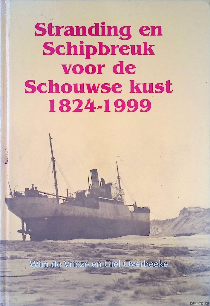 Vrieze, Wim de & Giel Overbeeke - Stranding en schipbreuk voor de Schouwse kust 1824 - 1999