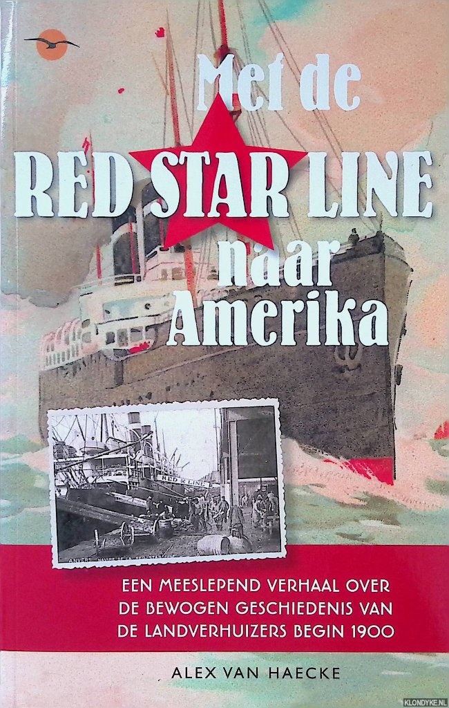 Haecke, Alex van - Met de Red Star Line naar Amerika: een meeslepend verhaal over de bewogen geschiedenis van de landverhuizers begin 1900 *GESIGNEERD*
