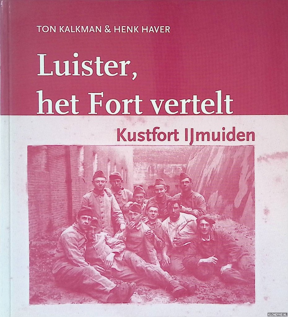 Kalkman, Ton & Henk Haver - Luister, het Fort verteld: Kustfort IJmuiden