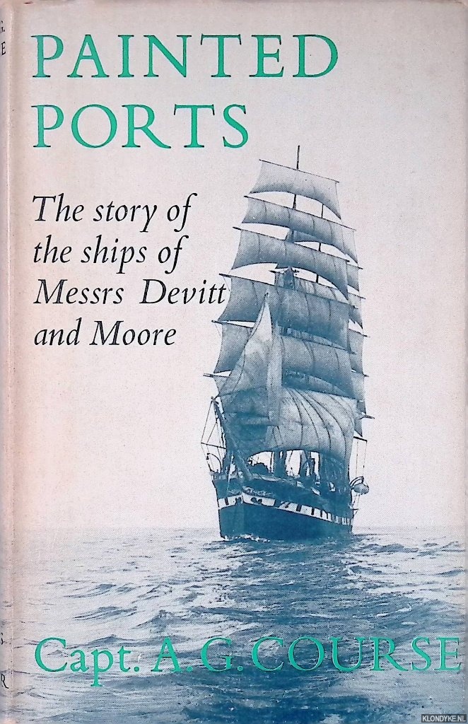 Course, A.G. - Painted ports: the story of the ships of Messrs Devitt and Moore