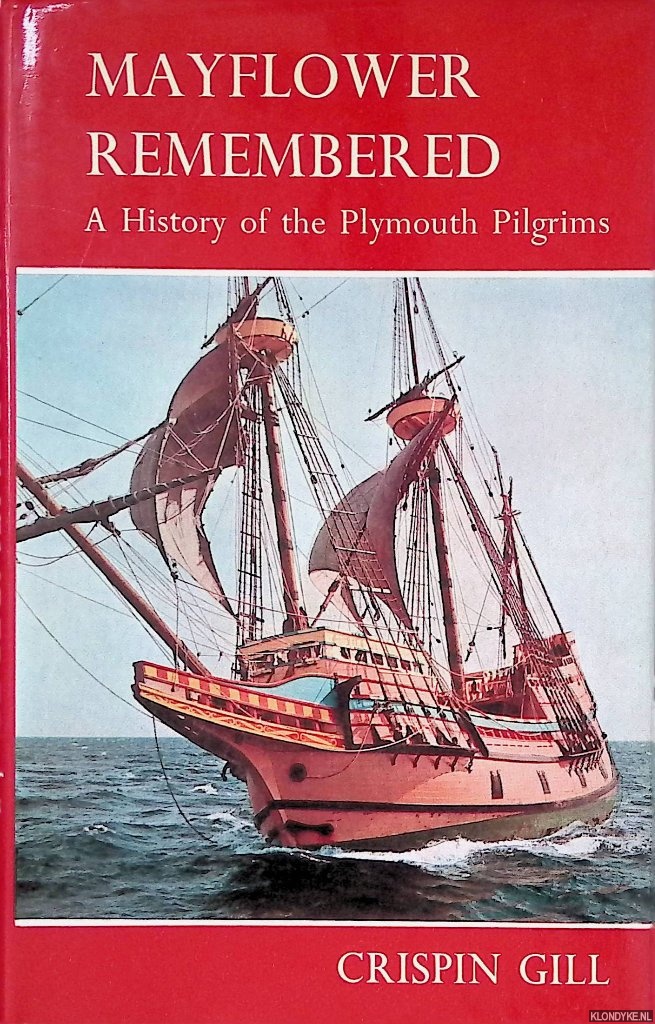 Gill, Crispin - Mayflower Remembered: A History of the Plymouth Pilgrims