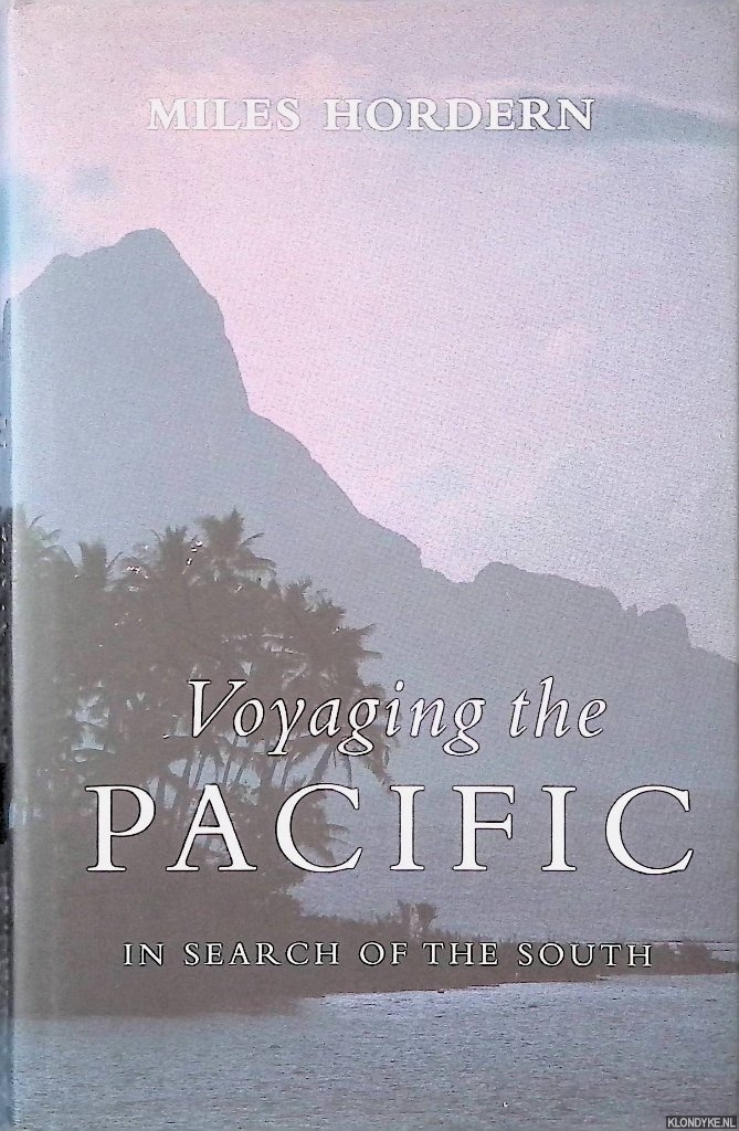 Hordern, Miles - Voyaging the Pacific: In Search of the South