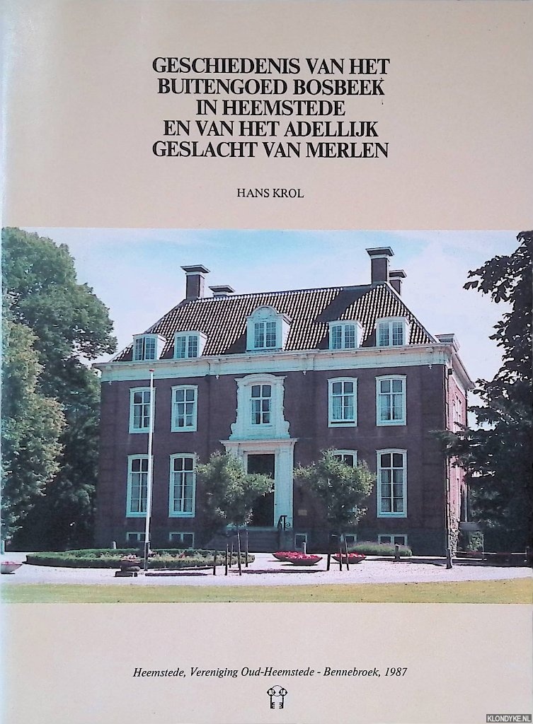 Krol, Hans - Geschiedenis van het buitengoed Bosbeek in Heemstede en van het adelijk geslacht van Merlen