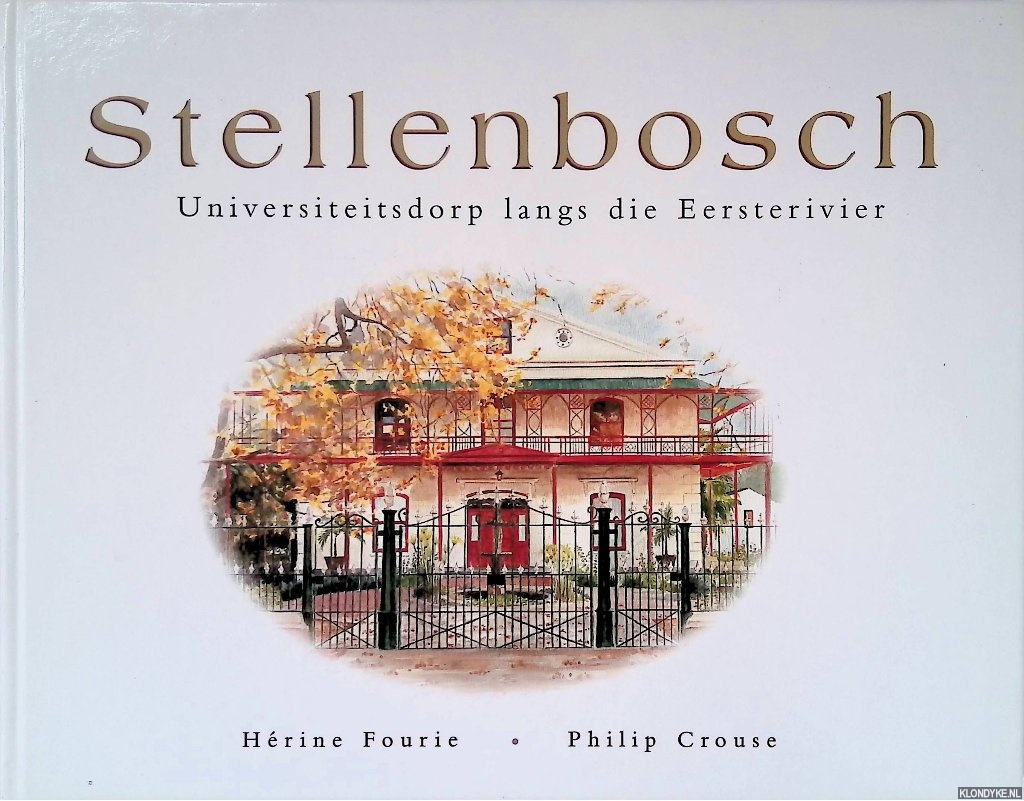 Fourie, Hrine & Philip Crouse - Stellenbosch: universiteitsdorp langs die Eersterivier