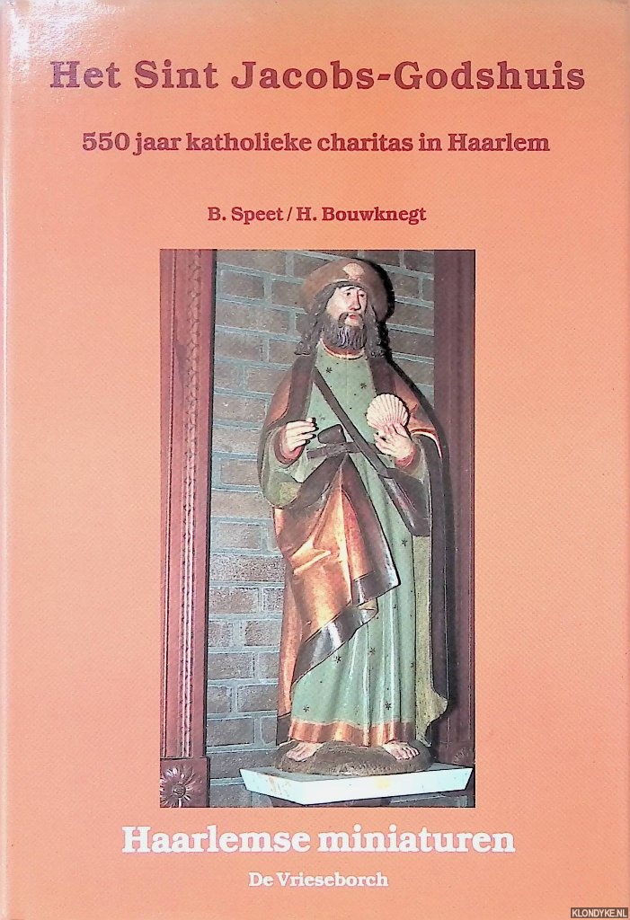Speet, B. & H. Bouwknegt - Het Sint Jacobs-Godshuis 1437-1987: 550 jaar katholieke charitas in Haarlem