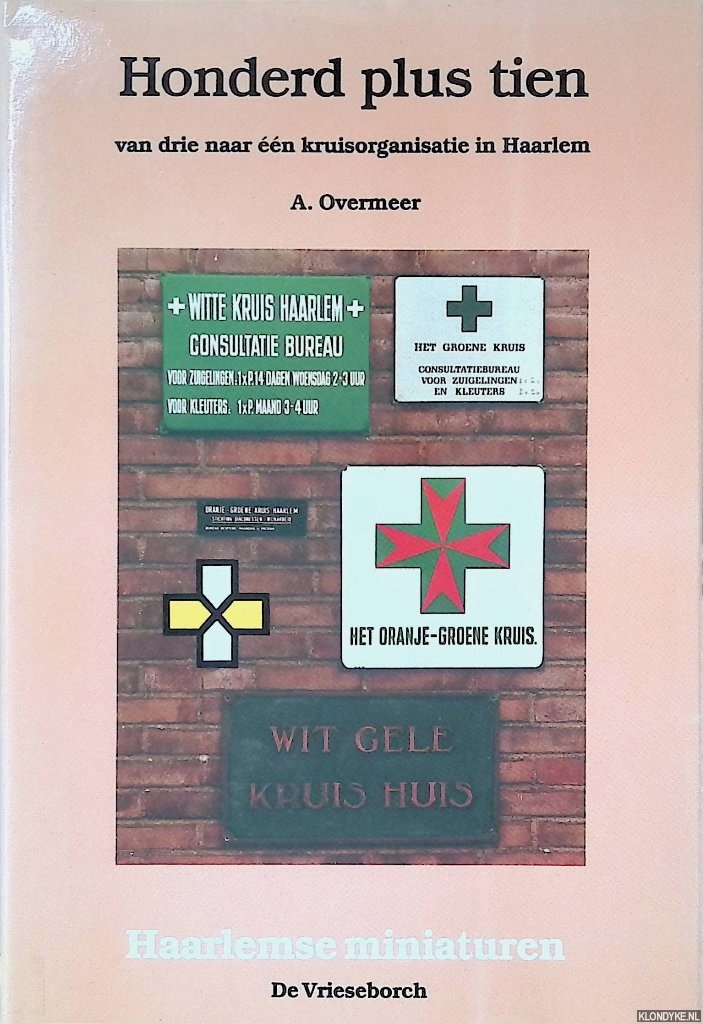 Overmeer, A. - Honderd plus tien: Van drie naar n kruisorganisatie in Haarlem.