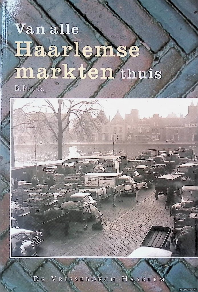 Pel sr., B. - Van alle Haarlemse markten thuis