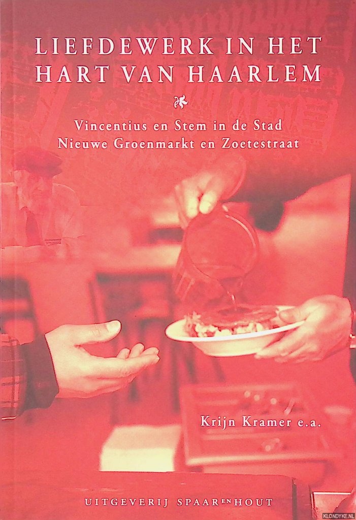 Kramer, Krijn - en anderen - Liefdewerk in het hart van Haarlem: Vincentius en Stem in de Stad Nieuwe Groenmarkt en Zoetestraat