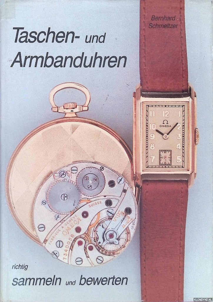 Schmeltzer, Bernhard - Taschen- und Armbanduhren richtig sammeln und bewerten: Wertberechnungen, Zustandsbeurteilungen, Reparaturmglichkeiten, Sammelempfehlungen