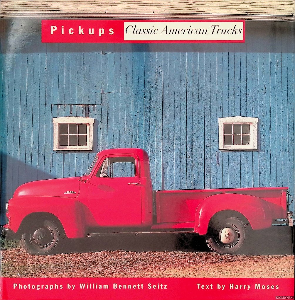 Moses, Harry & William Seitz (photographs) - Pickups: Classic American Trucks