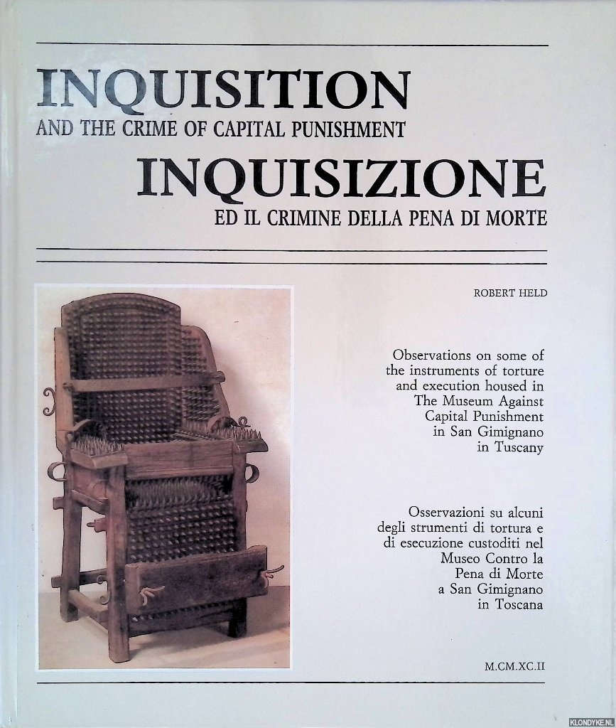 Held, Robert - Inquisition and the crime of capital punishment: Observations on some of the instruments of torture and execution housed in the Museum Against Capital Punishment in San Gimignano in Tuscany
