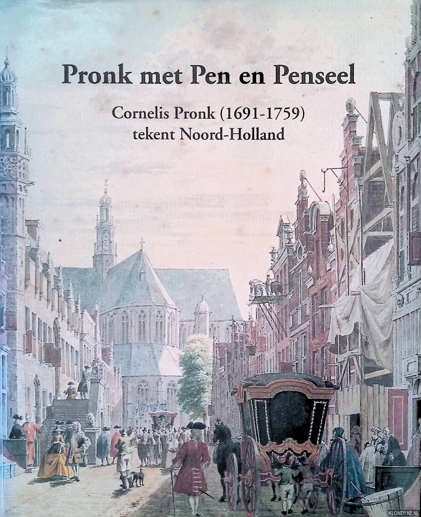 Kooijmans, L. & E.A. de Jong & H.M. Brokken & A.W. Gerlagh & M.J.C. Otten - Pronk met pen en penseel: Cornelis Pronk (1691-1759) tekent Noord-Holland