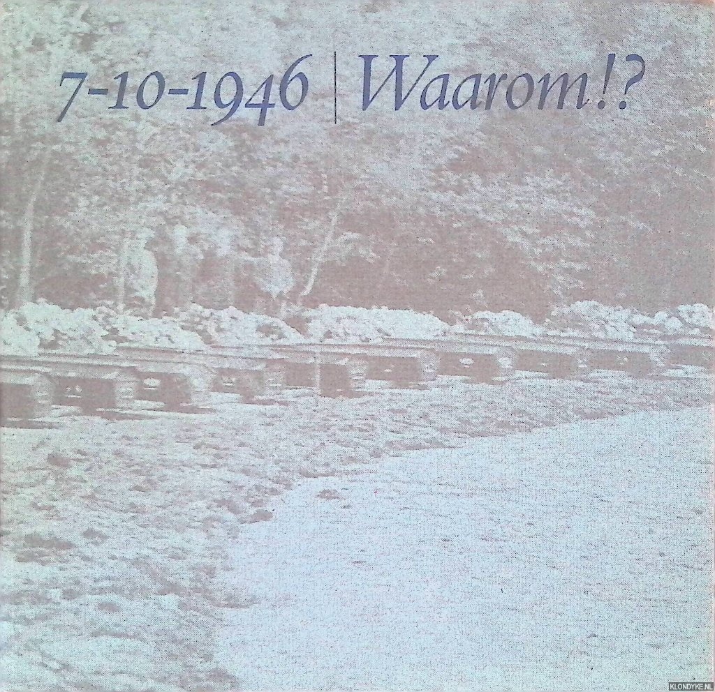 Kerkvoorde, Jan van - 7-10-1946 Waarom!? Een historische beschrijving van de vliegtuigramp die zich op 7 October 1946 boven de Christelijke HBS te Apeldoorn voltrok