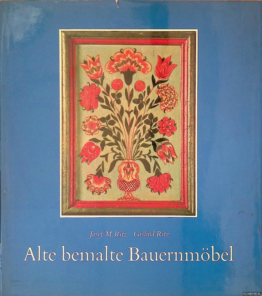 Ritz, Josef M. & Gislind M. Ritz - Alte bemalte Bauernmbel: Geschichte und Erscheinung- Technik und Pflege