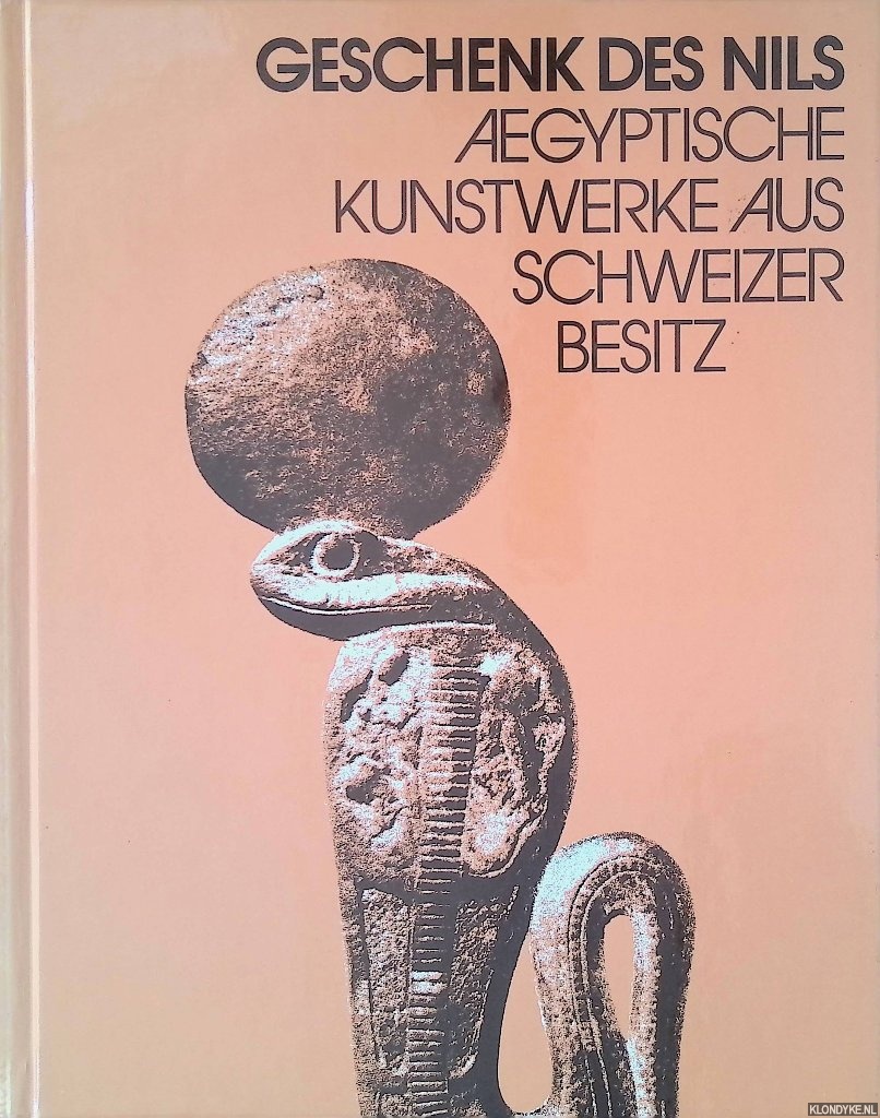 Schlgl, Hermann (editor) - Geschenk des Nils: Aegyptische Kunstwerke aus schweizer Besitz