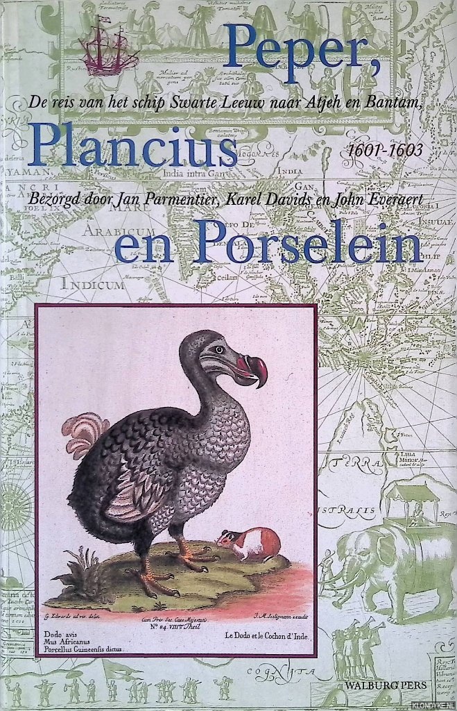Parmentier, Jan & Karel Davids & John Everaert - Peper, Plancius en Porselein: de reis van het schip Swarte Leeuw naar Atjeh en Bantam, 1601-1603